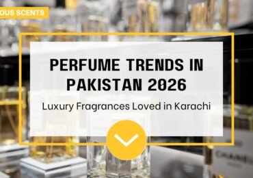 Perfume Trends in Pakistan 2026 | Luxurious Scents